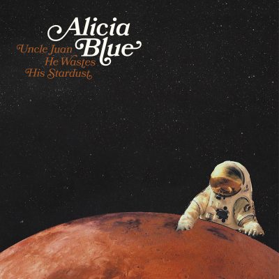 Alicia Blue – Uncle Juan He Wastes His Star Dust