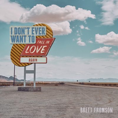Brett Fromson – I Don't Ever Want to Fall in Love Again